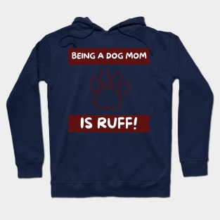 Being a dog Mom is ruff! Hoodie